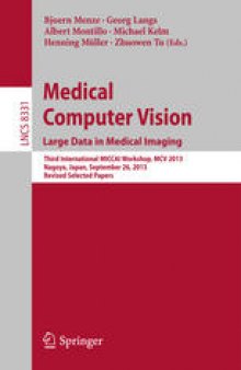Medical Computer Vision. Large Data in Medical Imaging: Third International MICCAI Workshop, MCV 2013, Nagoya, Japan, September 26, 2013, Revised Selected Papers