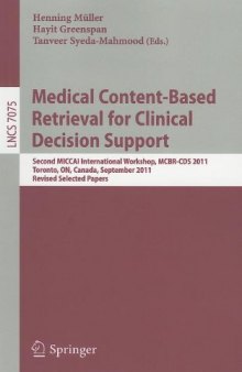 Medical Content-Based Retrieval for Clinical Decision Support: Second MICCAI International Workshop, MCBR-CDS 2011, Toronto, ON, Canada, September 22, 2011, Revised Selected Papers