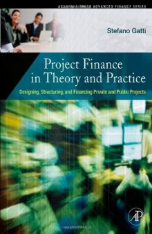 Project Finance in Theory and Practice: Designing, Structuring, and Financing Private and Public Projects (Academic Press Advanced Finance Series)