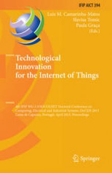 Technological Innovation for the Internet of Things: 4th IFIP WG 5.5/SOCOLNET Doctoral Conference on Computing, Electrical and Industrial Systems, DoCEIS 2013, Costa de Caparica, Portugal, April 15-17, 2013. Proceedings
