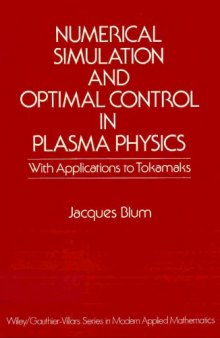 Numerical Simulation and Optimal Control in Plasma Physics: With Applications to Tokamaks (Wiley Gauthier-Villars Series in Modern Applied Mathemat)  