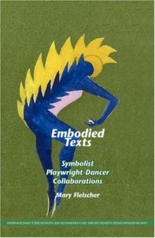 Embodied Texts: Symbolist Playwright-Dancer Collaborations.