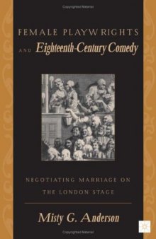 Female Playwrights and Eighteenth-Century Comedy: Negotiating Marriage on the London Stage