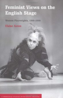 Feminist Views on the English Stage: Women Playwrights, 1990-2000 (Cambridge Studies in Modern Theatre)