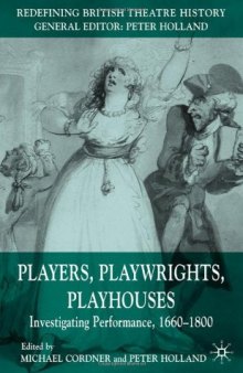 Players, playwrights, playhouses: investigating performance, 1660-1800