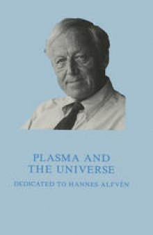 Plasma and the Universe: Dedicated to Professor Hannes Alfvén on the Occasion of His 80th Birthday, 30 May 1988