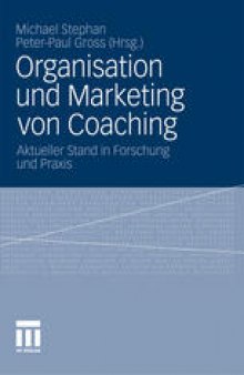 Organisation und Marketing von Coaching: Aktueller Stand in Forschung und Praxis