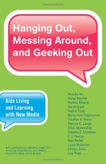 Hanging Out, Messing Around, and Geeking Out: Kids Living and Learning with New Media (John D. and Catherine T. MacArthur Foundation Series on Digital Media and Learning)