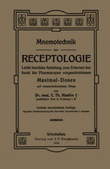 Mnemotechnik der Receptologie: Leicht Fassliche Anleitung zum Erlernen der Durch die Pharmacopoe Vorgeschriebenen Maximaldosen auf Mnemotechnischem Wege