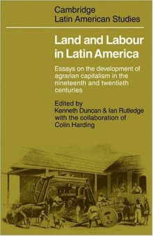 Land and Labour  in Latin America: Essays on the Development of Agrarian Capitalism in the nineteenth and twentieth centuries 