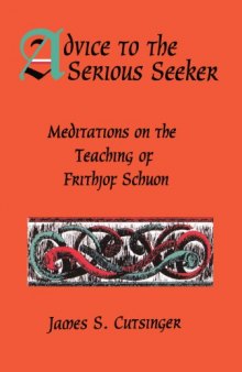 Advice to the Serious Seeker: Meditations   on  the  Teaching  of   Frithjof  Schuon