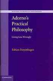 Adorno's practical philosophy : living less wrongly