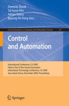 Control and Automation: International Conference, CA 2009, Held as Part of the Future Generation Information Technology Conference, CA 2009, Jeju Island, Korea, December 10-12, 2009.Proceedings