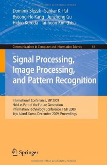 Signal Processing, Image Processing and Pattern Recognition: International Conference, SIP 2009, Held as Part of the Future Generation Information Technology Conference, FGIT 2009, Jeju Island, Korea, December 10-12, 2009. Proceedings