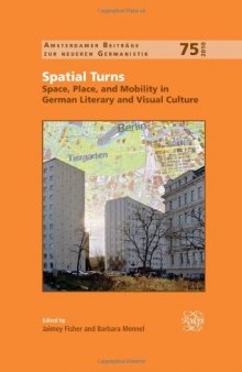 Spatial turns : space, place, and mobility in German literary and visual culture