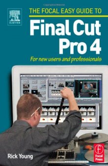 Focal Easy Guide to Final Cut Pro 4: For new users and professionals 