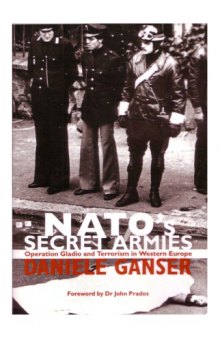 NATO's Secret Armies - Operation Gladio and Terrorism in Western Europe