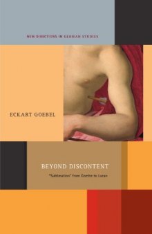 Beyond discontent : "sublimation" from Goethe to Lacan