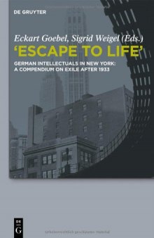 Escape to life : German intellectuals in New York ; a compendium on exile after 1933