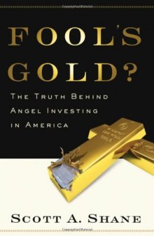 Fool's Gold?: The Truth Behind Angel Investing in America