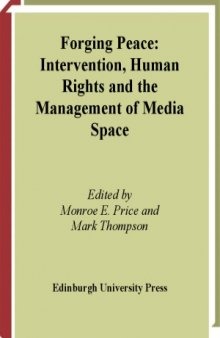 Forging Peace. Intervention, Human Rights and the Management of Media Space