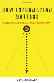 How Information Matters: Networks and Public Policy Innovation (Public Management and Change series)  