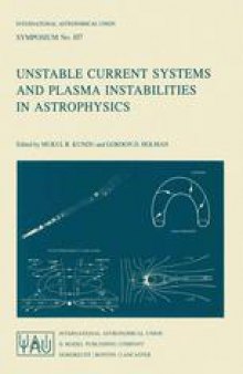 Unstable Current Systems and Plasma Instabilities in Astrophysics: Proceedings of the 107th Symposium of the International Astronomical Union Held in College Park, Maryland, U.S.A., August 8–11, 1983
