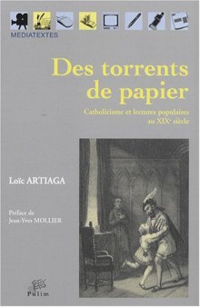 Des torrents de papier. Catholicisme et lectures populaires au XIXe siècle