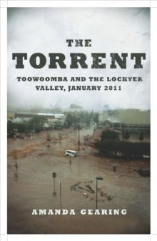 The Torrent: Toowoomba and the Lockyer Valley, January 2011