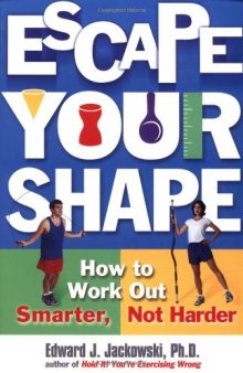 Escape Your Shape: How to Work Out Smarter, Not Harder (2 Fitness Favorites from Exercise Guru)