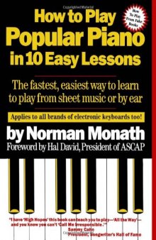 How to Play Popular Piano in 10 Easy Lessons: The Fastest, Easiest Way to Learn to Play from Sheet Music or by Ear