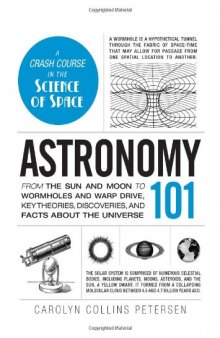 Astronomy 101: From the Sun and Moon to Wormholes and Warp Drive, Key Theories, Discoveries, and Facts about the Universe