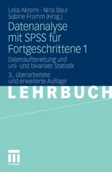 Datenanalyse mit SPSS fur Fortgeschrittene 1: Datenaufbereitung und uni- und bivariate Statistik. 3. Auflage (Lehrbuch)