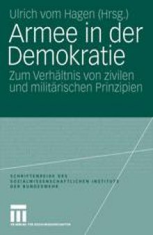 Armee in der Demokratie: Zum Verhältnis von zivilen und militärischen Prinzipien