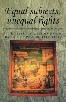 Equal Subjects, Unequal Rights: Indigenous People in British Settler Colonies, 1830-1910  