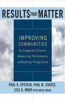 Results that Matter: Improving Communities by Engaging Citizens, Measuring Performance, and Getting Things Done