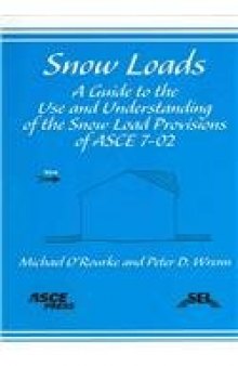 Snow loads : a guide to the use and understanding of the snow load provisions of ASCE 7-02