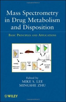 Mass Spectrometry in Drug Metabolism and Disposition: Basic Principles and Applications (Wiley Series on  Pharmaceutical Science and Biotechnology: Practices,      Applications and Methods)