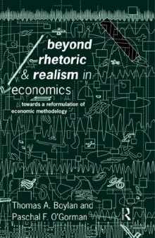 Beyond Rhetoric and Realism in Economics: Towards a Reformulation of Methodology (Economics As Social Theory)