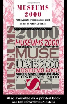Museums 2000: Politics, People, Professionals and Profit (Heritage Care-Preservation Management Series)