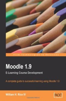 Moodle 1.9 e-learning course development: a complete guide to successful learning using Moodle 1.9  