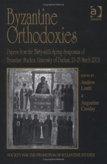 Byzantine Orthodoxies: Papers from the Thirty-sixth Spring Symposium of Byzantine Studies, University of Durham, 23–25 March 2002