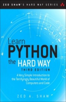 Learn Python the Hard Way, 3rd Edition: A Very Simple Introduction to the Terrifyingly Beautiful World of Computers and Code
