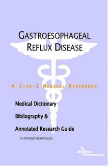 Gastroesophageal Reflux Disease - A Medical Dictionary, Bibliography, and Annotated Research Guide to Internet References