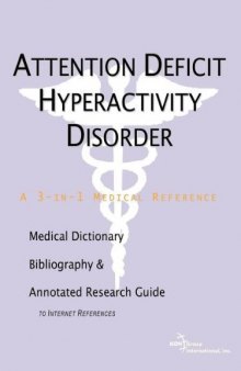 Attention Deficit Hyperactivity Disorder - A Medical Dictionary, Bibliography, and Annotated Research Guide to Internet References