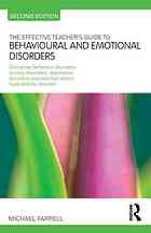 The effective teacher's guide to behavioural and emotional disorders : disruptive behaviour disorders, anxiety disorders, depressive disorders and attention deficit hyperactivity disorder