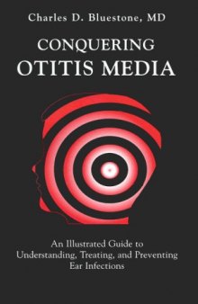 Conquering Otitis Media: An Illustrated Guide to Understanding, Treating, and Preventing Ear Infections  