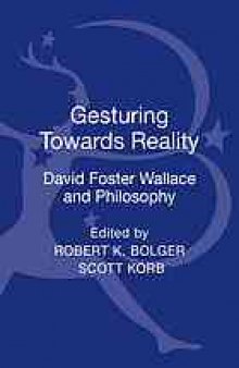 Gesturing toward reality : David Foster Wallace and philosophy