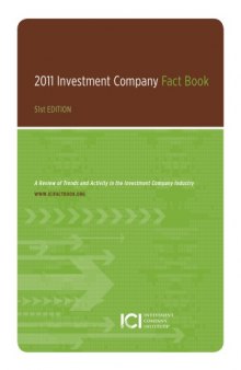 2011 Investment Company Fact Book, A Review of Trends and Activity in the Investment Company Industry, 51st edition  