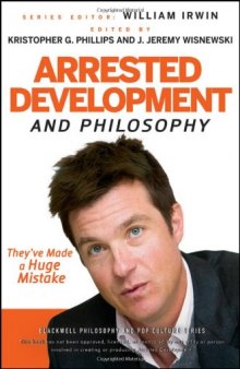 Arrested Development and Philosophy: They've Made a Huge Mistake  